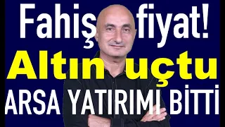 Altını dolar ateşledi | Arsa yatırımı bitti mi | Damlakent olayı | Borsa neden düştü