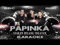 Download Lagu PAPINKA - SEAKAN HILANG INGATAN (KARAOKE LYRIC TANPA VOCAL) BBC MUSIC