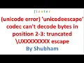 unicode error unicodeescape codec can t decode bytes in position 2-3 truncated UXXXXXXXX escape