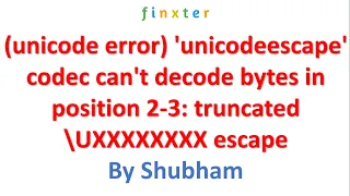 unicode error unicodeescape codec can t decode bytes in position 2-3 truncated UXXXXXXXX escape