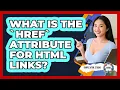 What Is The href Attribute For HTML Links