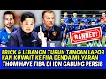 Download Lagu KUWAIT DIBENNED \u0026 DENDA MILYARAN❗ERICK \u0026 LEBANON LAPORKAN KE FIFA❗HAYE TIBA DI IDN GABUNG PERSIB