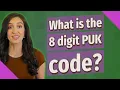 What is the 8 digit PUK code