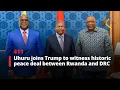 Lagu Uhuru joins Trump to witness historic peace deal between Rwanda and DRC
