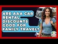 Are AAA Car Rental Discounts Good For Family Travel - The Family Getaway Guide
