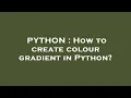 PYTHON How to create colour gradient in Python