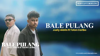 Download Lirik Lagu Bale Pulang - Justy Aldrin ft Toton Caribo MP3