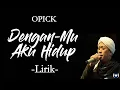 Download Lagu Opick - Dengan-Mu Aku Hidup Lirik | Dengan-Mu Aku Hidup - Opick Lyrics