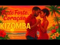 Download Lagu Bate Forte, Coração ❤️ Kizomba Romântica 🔥