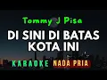 Download Lagu DI SINI DI BATAS KOTA INI || TOMMY J PISA || KARAOKE || NADA PRIA [DIS = DO]
