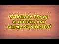 Synology DS414j Is Docker and Gitlab supported