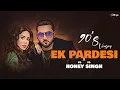 Lagu 90's Yo Honey Singh  - Ek Pardesi Mera Dil x Dope Shope  | Charming Boy 2025