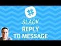 SLACK - HOW TO REPLY TO MESSAGE