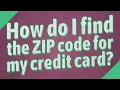 How do I find the ZIP code for my credit card