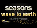 Download Lagu wave to earth - seasons (Karaoke Version)