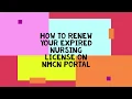HOW TO RENEW YOUR EXPIRED NURSING LICENSE ON NMCN PORTAL