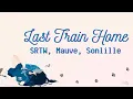 Last Train Home - SRTW, Mauve, Sonlille Lyrics