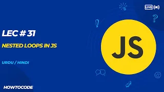 Lec 31 Mastering Nested Loops in JavaScript A Complete Guide