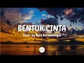 Download Lagu Eclat Story – Bentuk Cinta (Lirik) Cover by Reza Darmawangsa