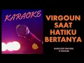 Download Lagu VIRGOUN - SAAT HATIKU BERTANYA KARAOKE LIRIK TANPA VOKAL