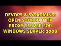 DevOps SysAdmins Open Source HTTP Proxy Server for Windows Server 2008 2 Solutions