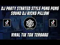 Download Lagu DJ PARTY STARTED STYLE PONG PONG SOUND DJ RICKO PILLOW VIRAL TIK TOK TERBARU 2022