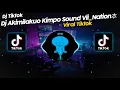 Download Lagu DJ AKIMILAKUO KIMPO MENGKANE SOUND Vii_Nation本 VIRAL TIK TOK TERBARU 2023!!