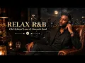 Relax R&B 🌙 Old School Love & Smooth Soul Playlist