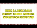 Unix Linux Bash script error integer expression expected 2 Solutions