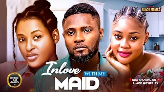 INLOVE WITH MY MAID MAURICE SAM CHIOMA NWAOHA CHINONSO Latest Nigerian Movie 2025 Trending Movies 