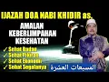 Download Lagu IJAZAH DOA NABI KHIDIR | Amalan Keberlimpahan Kesehatan \u0026 Rezeki Lancar | KH Fakhruddin Al Bantani