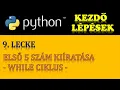 PYTHON PROGRAMOZAS ALAPOK - 9 RESZ ELSO 5 SZAM KIIRATASA WHILE CIKLUS HASZNALATA