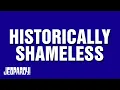 Historically Shameless Category JEOPARDY