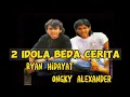 Download Lagu 2 IDOLA BEDA CERITA Ryan Hidayat Ongky Alexander Bagaimana kisah mereka?