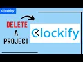 How to Delete a Project on Clockify