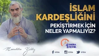 İslam kardeşliğini pekiştirmek için neler yapmalıyız?