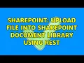 Sharepoint Upload file into sharepoint document library using REST 2 Solutions