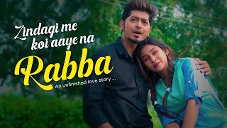 Zindagi me Kabhi koi aaye na Rabba | An unfinished love story
