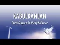Download Lagu Putri Siagian Ft Vicky Salamor - KABULKANLAH (Lirik Lagu)