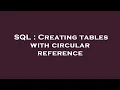 SQL Creating tables with circular reference
