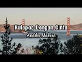 Lagu Andika Mahesa - Kulepas Dengan Cinta (Video Lyric)