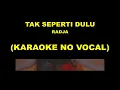 Download Lagu TAK SEPERTI DULU - RADJA (KARAOKE NO VOCAL)