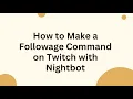 How to Make a Followage Command on Twitch with Nightbot