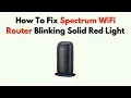 How to Fix Spectrum WiFi Router Blinking Solid Red Light - Meaning Full Troubleshooting Guide