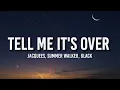 Jacquees, Summer Walker, 6LACK - Tell Me It's Over (Lyrics)