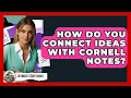 How Do You Connect Ideas With Cornell Notes - Ultimate Study Hacks
