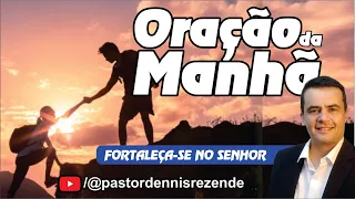 🔥FORTALEÇA-SE NO SENHOR - PASTOR DENNIS REZENDE - 23/02/2025 - ORAÇÃO DA MANHÃ