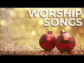 Lagu Top Christian Worship Songs for Christmas 2025 | Non Stop Playlist