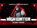 Download Lagu Sleep Token - High Water [ Acapella | Isolated Vocals | Silent Parts Removed ]