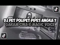 Lagu DJ PET POLIPET PIPET ANGKA 7 || GARAM CINA X MAGIC VOICE VIRAL TIKTOK REMIX FULL SONG MAMAN FVNDY